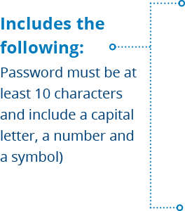 Includes the following  Password must be at least 10 characters and include a capital letter  a number and a symbol